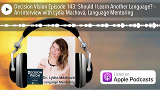 Decision Vision Episode 143: Should I Learn Another Language? – An Interview with Lýdia Machová, La