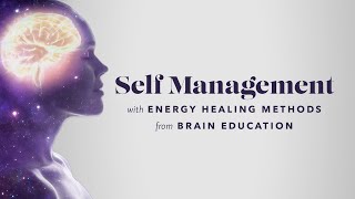 Learn Self Management with Energy Healing Methods from Brain Education in our NEW COURSE!