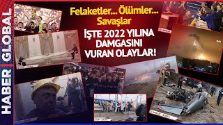 Felaketler... Ölümler... Savaşlar... İşte 2022 Yılına Damgasını Vuran Olaylar!