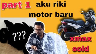 Xmax V2 sold dan cari motor baru | part 1: riki motor apa