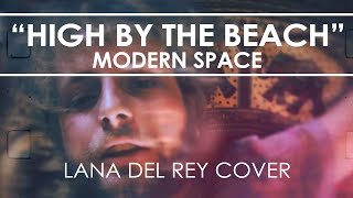 Modern Space - High By The Beach (Lana Del Rey Cover)