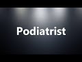 Podiatrist - Medical Definition and Pronunciation