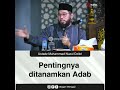 Pentingnya Ditanamkan Adab • Ustadz Muhammad Nuzul Dzikri