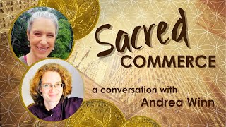 Sacred Commerce: Exploring Spiritual Entrepreneurship with Special Guest Andrea Winn