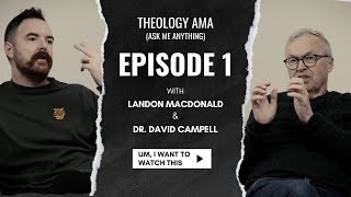 Theology AMA | with Dr. David Campbell | Episode 001