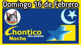 Resultado EL CHONTICO NOCHE Domingo 16 de Febrero de 2025