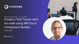 XM Cloud Tutorials - Create a Text Teaser with no code using XM Cloud Component Builder #6.1