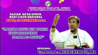 Maryam Satu2nya Wanita yg Diabadikan dlm Al-Qur'an,Ust.Menachem Ali,Kajian Hari Libr Nas,25 Des 2024