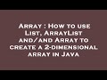 Array : How to use List, ArrayList and/and Array to create a 2-dimensional array in Java
