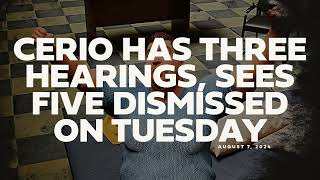 August 7, 2024: Glenn Cerio Has Three Hearings, Sees Five Dismissed