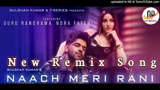 Naach Meri Rani (Remix)  | Guru Randhawa Nora Fatehi Tanishk Bagchi Naach Meri Rani Dj Remix |