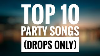 Top 10 Party Songs (drops Only) Part - 7