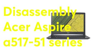 DISASSEMBLY Acer ASPIRE A517-51 series