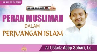 Peran Muslimah dalam Perjuangan Islam - Ust. Asep Sobari, Lc