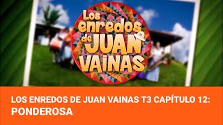 Los Enredos de Juan Vainas Temporada 3 - Capítulo 12: Ponderosa