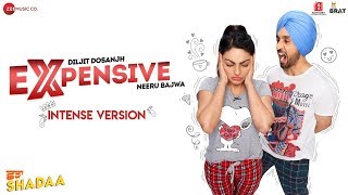 EXPENSIVE - INTENSE VERSION  - SHADAA | Diljit Dosanjh | Neeru Bajwa | New Punjabi Song 2019