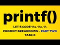 PRINTF - PART TWO - LET'S CODE %s, %c & %