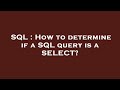 SQL : How to determine if a SQL query is a SELECT?