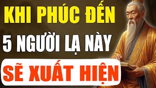 CỔ NHÂN TIẾT LỘ: Khi Phúc Đến, Sẽ Có 5 Người Lạ Xuất Hiện Trong Đời Bạn | Tinh Hoa Cổ Xưa