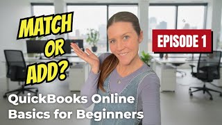 QuickBooks Online Basics for Beginners Episode 1: Match or Add?