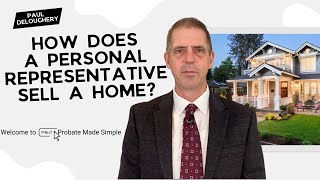 How does a Personal Representative sell a home?