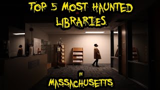 Top 5 Most Haunted Libraries in Massachusetts
