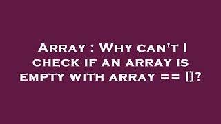 Array : Why can't I check if an array is empty with array == []?
