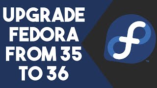 How to Upgrade From Fedora 35 to Fedora 36
