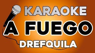 DrefQuila - A Fuego KARAOKE con LETRA