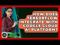 How Does TensorFlow Integrate With Google Cloud AI Platform? - AI and Machine Learning Explained