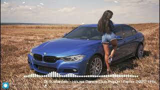 Dj Ruslanbek - House Dance Club Popuri ( Remix 2022 ) Mix