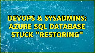 DevOps & SysAdmins: Azure Sql Database stuck "Restoring"