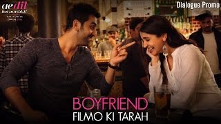Ae Dil Hai Mushkil | Boyfriend Filmo Ki Tarah | Dialogue Promo | Ranbir Kapoor | Anushka Sharma