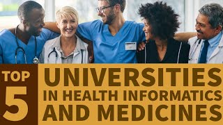 TOP FIVE Universities in the World for Nursing, Medicine, and Health Informatics