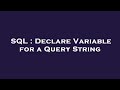 SQL : Declare Variable for a Query String
