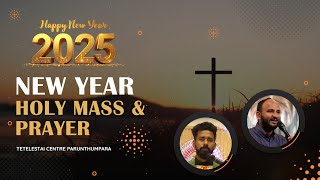 New Year Service \u0026 Holy Mass | Tetelestai Retreat Centre | Br. Sajith Joseph | 31 December 2024