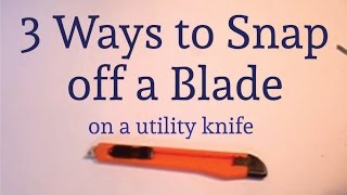 3 Ways to Break off Utility Knife Blades