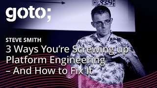 3 Ways You’re Screwing up Platform Engineering – And How to Fix It • Steve Smith • GOTO 2024