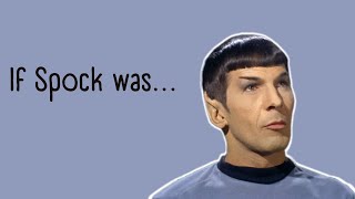 If Spock was...