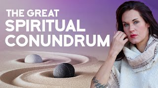 The Great Spiritual Conundrum - Attain What You Desire OR Surrender to What Is