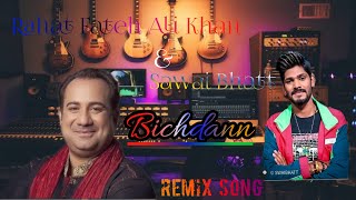 Bichdann (Full Song) By Rahat Fateh Ali Khan & Sawai Bhatt Remix Song