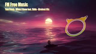 Yme Fresh - When I Know feat. Shiin - Afrobeat Mix [Free Music – No Copyright]