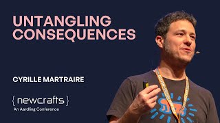 Cyrille Martraire - Untangling Consequences - NewCrafts 2024