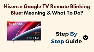 Hisense Google TV Remote Blinking Blue: Meaning \u0026 What To Do?