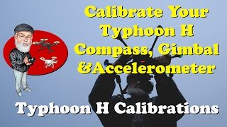 Typhoon H Calibration: How to Calibrate the Compass, Accelerometer and Gimbal