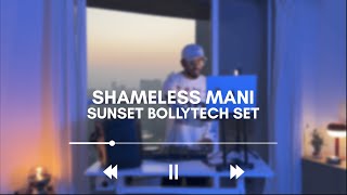 Sunset Bollytech Set – Shameless Mani | Live DJ Set 2025 | Bollywood x Afro Melodic Sundowner 🌅🔥