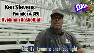 ClashTV Commissioner Spotlight | Ken 'Mr Dyckman' Stevens, Founder \u0026 CEO Of Dyckman Basketball