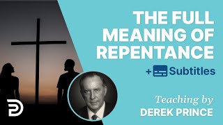 The Full Meaning Of Repentance | Derek Prince