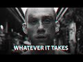 WHATEVER IT TAKES - Best Motivational Speech