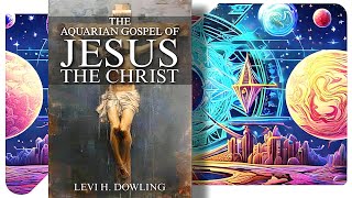 The Aquarian Gospel of Jesus the Christ - Levi H. Dowling